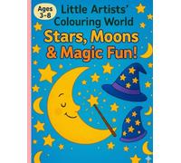 Little Artist's Colouring World: Stars, Moons & Magic Fun!