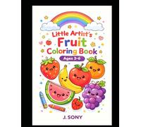Little Artists Fruit Coloring Book for Kids Ages 3-6: Fun & Easy Fruit Coloring Pages for Toddlers and Preschoolers | Big Simple Designs to Boost Creativity, Learning & Screen-Free Fun