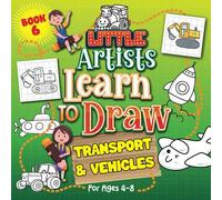 Little Artists Learn To Draw: Transport & Vehicles: Art & Drawing Activity Book For Children Ages 4-8 With Vehicles & Transport Themes To Draw & Color In