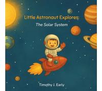 Little Astronaut Explores: The Solar System