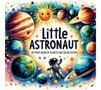 Little Astronaut : My first book of Planets and Solar System: For kids ages 6-9|Fun Facts for Children |Useful Learning Tool about Astronomy| Explore ... | Learn about our Galaxy and our Universe