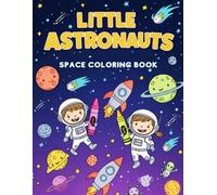 Little Astronauts - A Fun Space-Themed Coloring Book for Kids Ages 4-10
