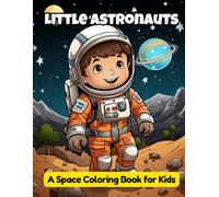 Little Astronauts: A Space Coloring Book for Kids: 50 Unique Designs of Astronauts, Rockets, and Planets to Inspire Creative Space Adventures
