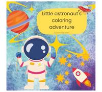 Little Astronaut's Coloring Adventure: Coloring Book
