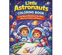 Little Astronauts Coloring Book: A Fun Space Adventure for Kids Who Love Rockets and Planets
