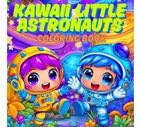 Little Astronauts Coloring Book for Kids Ages 4-8: A Universe of Planets, Aliens, and Space Missions: A Cute Space Adventure with Rockets, Aliens, ... & Relaxing Coloring Pages for Boys and Girls