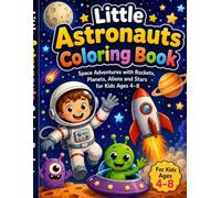 Little Astronauts Coloring Book: Space Adventures with Rockets, Planets, Aliens and Stars for Kids Ages 4-8