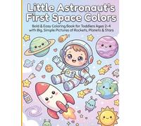 Little Astronaut's First Space Colors: Bold & Easy Coloring Book for Toddlers Ages 2-4 with Big, Simple Pictures of Rockets, Planets & Stars (Little Astronaut's Space Academy)