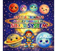 Little Astronaut's Journey Through The Solar System: A Cute Planets & Space Picture Book for Kids Ages 3-5, Toddlers & Preschoolers (A Guided Learning Story)