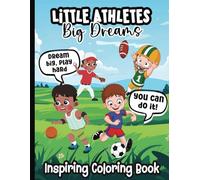 Little Athletes, Big Dreams Inspirational Sports Coloring Book for Boys: Fun and Cool Coloring Book for Boys Ages 6-12 | Includes Basketball, ... and Motivational Quotes for Young Athletes