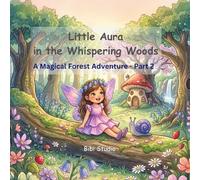 Little Aura in the Whispering Woods: A Magical Forest Adventure - Part 2