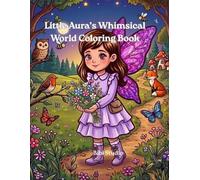 Little Aura’s Whimsical World Coloring Book: A Magical Coloring Adventure for Kids