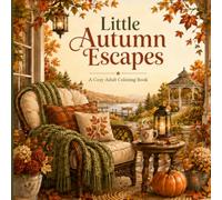 Little Autumn Escapes: A Cozy Adult Coloring Book