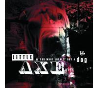 Little Axe - If You Want Loyalty Buy A Dog