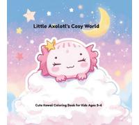 Little Axolotl's Cozy World (Little Axolotl Series)