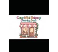 Little Baker’s Cozy Bakery Room Coloring Book: Adorable Mini Shop Scenes, Cupcakes & Creative Design Pages for Kids Ages 4-8