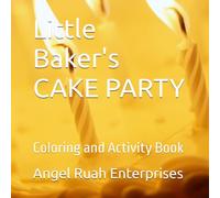 Little Baker's CAKE PARTY: Coloring and Activity Book