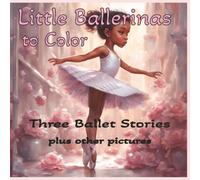 Little Ballerinas to Color: Three Ballet Stories Plus Other Pictures to Color | 8.5x8.5 | Fun Coloring Book for Little Girls with a Passion for Dance and Ballet (Ballet Coloring Books)