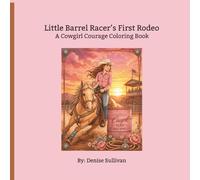 Little Barrel Racer’s First Rodeo: A Cowgirl Courage Coloring Book