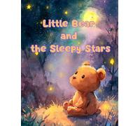 Little Bear and the Sleepy Stars: A Gentle Bedtime Story for Kids