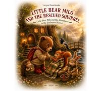 Little Bear Milo and the Rescued Squirrel: Little Bear Milo and his adventures in the magical forest