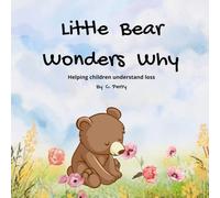Little Bear Wonders Why: Helping children understand loss