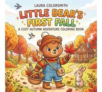 Little Bear's First Fall - A Cozy Autumn Adventure Coloring Book: A Cute and Easy Coloring Book for Kids Featuring Adorable Bear Adventures, Woodland ... Scenes (Autumn Coloring Book for Kids 2026)