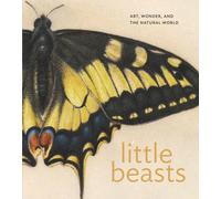 Little Beasts : Art, Wonder, and the Natural World