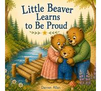 Little Beaver Learns To Be Proud (Little Hearts Collection)