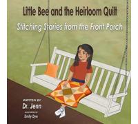 Little Bee and the Heirloom Quilt: Stitching Stories from the Front Porch