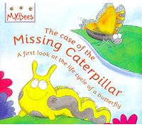 Little Bees: The Case Of The Missing Caterpillar: A first look at the life cycle of a butterfly
