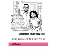 Little Betsy’s ABC Birthday Bake For Daddy: Color, Learn, and Bake from A to Z!