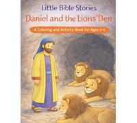 Little Bible Stories: Daniel and the Lion's Den A Coloring and Activity Book for Ages 3-6 (Little Bible Stories - Coloring and Activity Books for Ages 3-6)