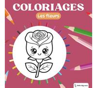 Little Big Ones - Coloriages - Les Fleurs (Coloriages Mignons)