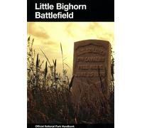 Little Bighorn Battlefield: A History and Guide to the Battle of the Little Big Horn (U. S. National Park Service Handbook)