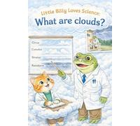 Little Billy Loves Science: What are Clouds?