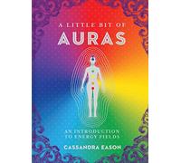A Little Bit of Auras: An Introduction to Energy Fields (A Little Bit of)
