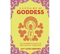 Little Bit of Goddess – An Introduction to the Divine Feminine (Little Bit Series, 20)