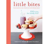Little Bites: 100 Healthy, Kid-Friendly Snacks