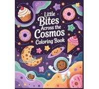 Little Bites Across the Cosmos Coloring Book: A Cute Cosmic Fantasy Coloring Book with Tiny Treats, Playful Planets, and Imaginative Food Worlds