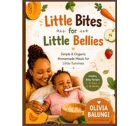 LITTLE BITES FOR LITTLE BELLIES: SIMPLE & ORGANIC HOMEMADE MEALS FOR LITTLE TUMMIES