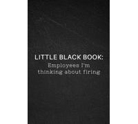 Little Black Book - Employees I'm thinking about firing: Blank And Lined Journal/Notebook | Gag Gift | Funny Notebooks