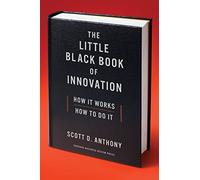 The Little Black Book of Innovation: How It Works, How to Do It: 0
