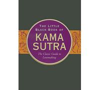 Little Black Book Of Kama Sutra: The Classic Guide to Lovemaking (Little Black Books)