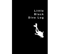 Little Black Dive Log: Black Cover - Size: 6 x 9 Inches - 120 Pages - Scuba Diver Log Sheets - Paperback