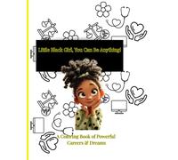 “Little Black Girl, You Can Be Anything: A Coloring Book of Powerful Careers & Dreams”