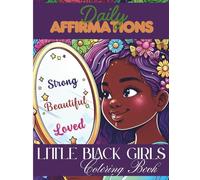 Little Black Girls Daily Affirmations Coloring Book: To Boost Confidence, Encourage Self-Love, and Inspire, Great Gift Idea for Girls Ages 4, 5, 6, 7, 8, Even 9-10 (Black Girl Magic)