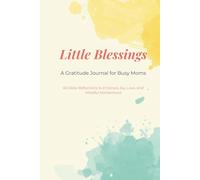Little Blessings: A Gratitude Journal for Busy Moms: 60 Daily Reflections to Embrace Joy, Love, and Mindful Motherhood [Yellow Green Cover]