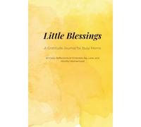 Little Blessings: A Gratitude Journal for Busy Moms: 60 Daily Reflections to Embrace Joy, Love, and Mindful Motherhood [Watercolour Cover]