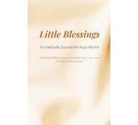 Little Blessings: A Gratitude Journal for Busy Moms: 60 Daily Reflections to Embrace Joy, Love, and Mindful Motherhood [Satin-look Cover]
